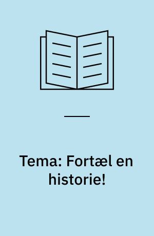 Tema: Fortæl en historie!