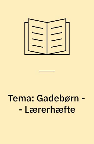 Tema: Gadebørn -- Lærerhæfte : undervisningsmateriale til nr. 2, 1993