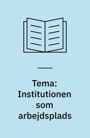 Tema: Institutionen som arbejdsplads