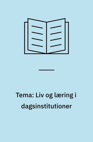 Tema: Liv og læring i dagsinstitutioner