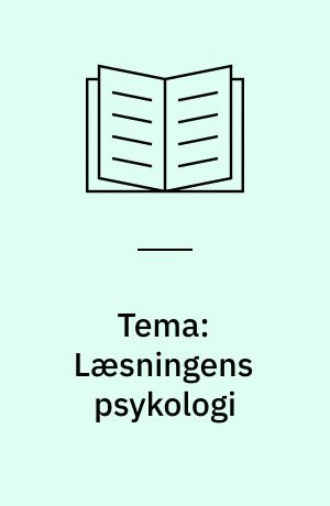 Tema: Læsningens psykologi : psykologiske og pædagogiske perspektiver på læsning