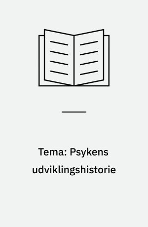 Tema: Psykens udviklingshistorie