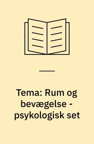 Tema: Rum og bevægelse - psykologisk set