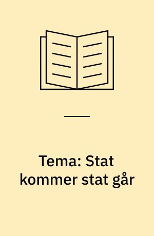 Tema: Stat kommer stat går