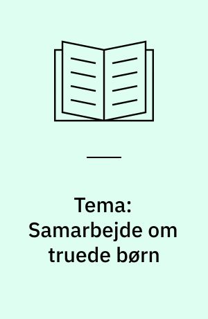 Tema: Samarbejde om truede børn