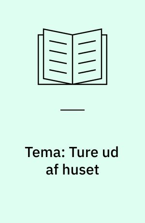 Tema: Ture ud af huset