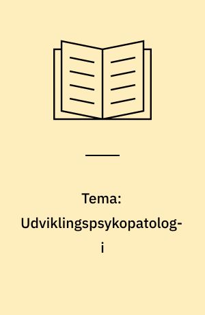 Tema: Udviklingspsykopatologi