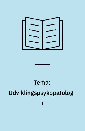 Tema: Udviklingspsykopatologi