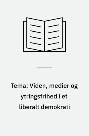 Tema: Viden, medier og ytringsfrihed i et liberalt demokrati