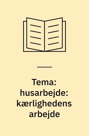 Tema: husarbejde: kærlighedens arbejde