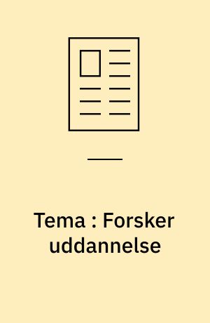 Tema : Forsker uddannelse