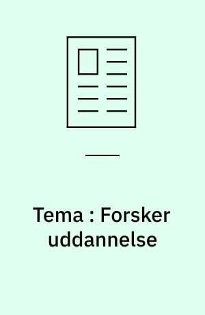 Tema : Forsker uddannelse