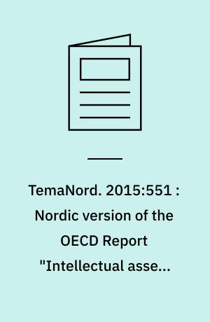 TemaNord. 2015:551 : Nordic version of the OECD Report "Intellectual assets and innovation the SME dimension"