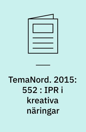 TemaNord. 2015:552 : IPR i kreativa näringar