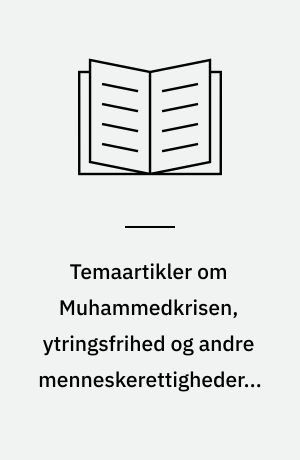 Temaartikler om Muhammedkrisen, ytringsfrihed og andre menneskerettigheder = Articles on The Mohammed Crisis, Freedom of Expression and other Human Rights