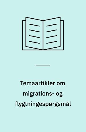 Temaartikler om migrations- og flygtningespørgsmål: Articles on migration and refugee issues