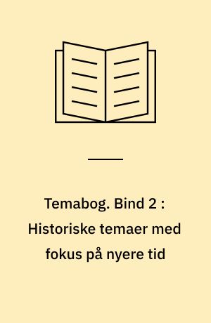 Temabog -- Arbejdshæfte. Bind 2 : Historiske temaer med fokus på nyere tid