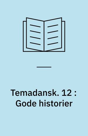Temadansk. 12 : Gode historier