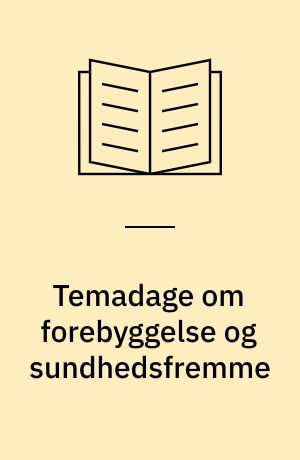 Temadage om forebyggelse og sundhedsfremme : råd, ideer, forslag