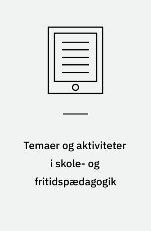 Temaer og aktiviteter i skole- og fritidspædagogik