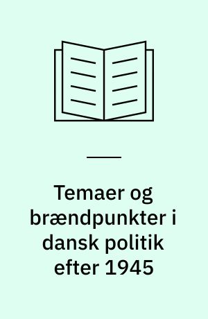 Temaer og brændpunkter i dansk politik efter 1945