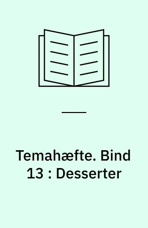 Temahæfte. Bind 13 : Desserter