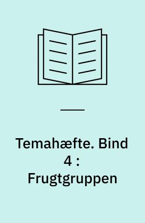 Temahæfte. Bind 4 : Frugtgruppen