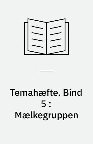 Temahæfte. Bind 5 : Mælkegruppen