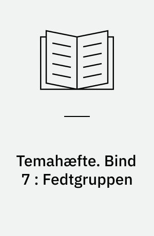 Temahæfte. Bind 7 : Fedtgruppen
