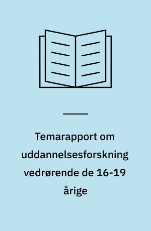 Temarapport om uddannelsesforskning vedrørende de 16-19 årige