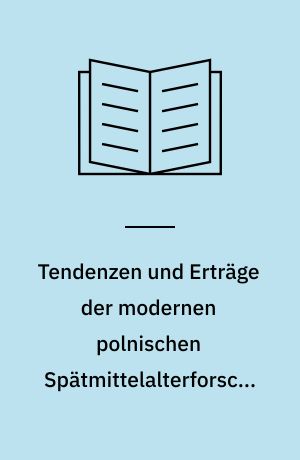 Tendenzen und Erträge der modernen polnischen Spätmittelalterforschung unter besonderer Berücksichtigung der Stadtgeschichte