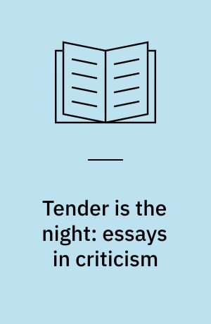 Tender is the night: essays in criticism