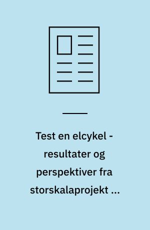 Test en elcykel - resultater og perspektiver fra storskalaprojekt om udbredelse af elcyklen