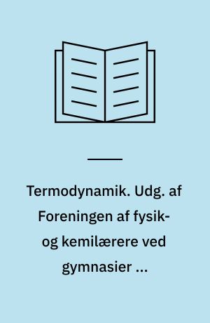 Termodynamik. Udg. af Foreningen af fysik- og kemilærere ved gymnasier og seminarier. (Tegningerne er af Jørgen Christensen)