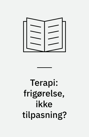 Terapi: frigørelse, ikke tilpasning? : teori og praksis