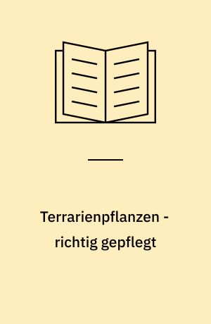 Terrarienpflanzen - richtig gepflegt : Auswahl und Kultur