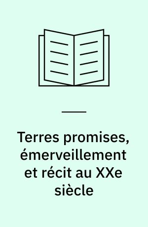 Terres promises : émerveillement et récit au XXe siècle : Alain-Fournier, Breton, Dhôtel, Gracq, Germain