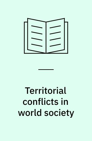 Territorial conflicts in world society : modern systems theory, international relations and conflict studies
