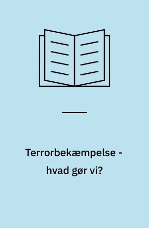 Terrorbekæmpelse - hvad gør vi?