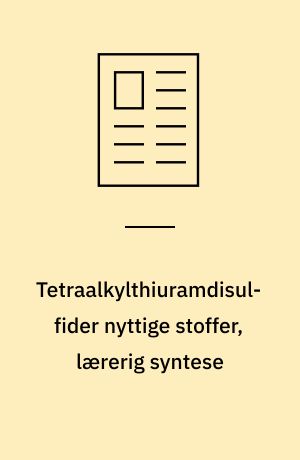 Tetraalkylthiuramdisulfider nyttige stoffer, lærerig syntese