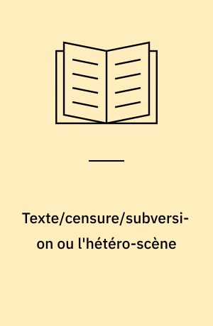 Texte/censure/subversion ou l'hétéro-scène : (lecture de Sade)