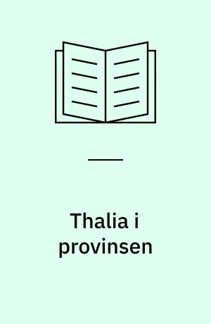 Thalia i provinsen : dansk provinsteater 1870-1920 med særligt henblik på Jylland