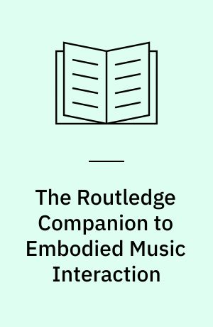 The Routledge companion to embodied music interaction