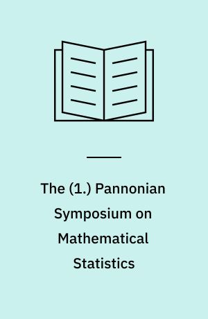 The (1.) Pannonian Symposium on Mathematical Statistics : Held at Bad Tatzmannsdorf, Austria, from September 16th to 21st, 1979
