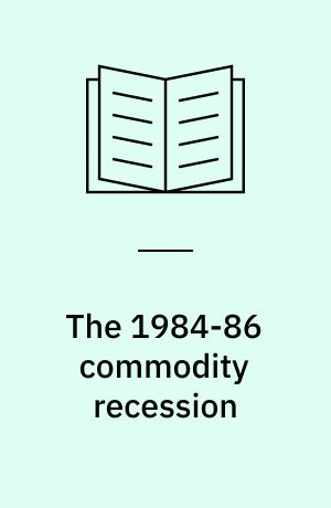 The 1984-86 commodity recession : an analysis of the underlying causes