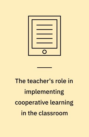 The teacher's role in implementing cooperative learning in the classroom