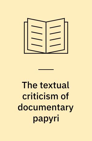 The textual criticism of documentary papyri : Prolegomena