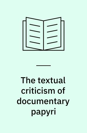 The textual criticism of documentary papyri : Prolegomena