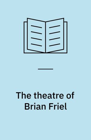 The theatre of Brian Friel : tradition and modernity