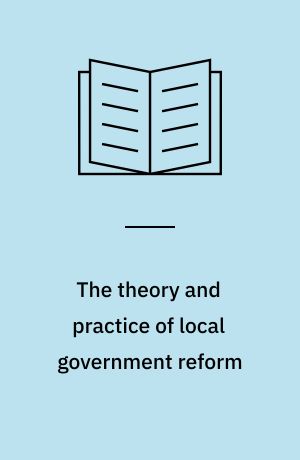 The theory and practice of local government reform